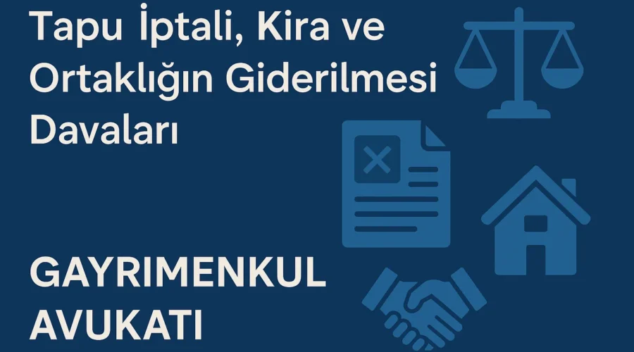 Aydın’da Tapu İptali Kira ve Ortaklığın Giderilmesi Davaları Gayrimenkul Avukatı Rehberi