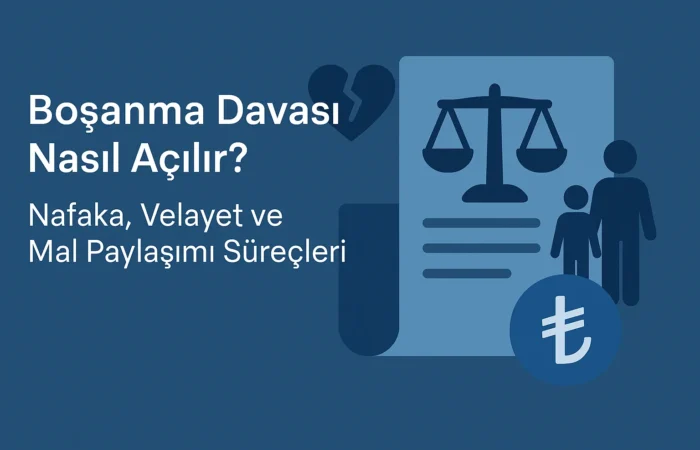 Boşanma Davası Nasıl Açılır Nafaka Velayet ve Mal Paylaşımı Süreçleri