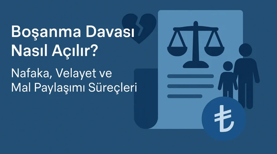 Boşanma Davası Nasıl Açılır Nafaka Velayet ve Mal Paylaşımı Süreçleri