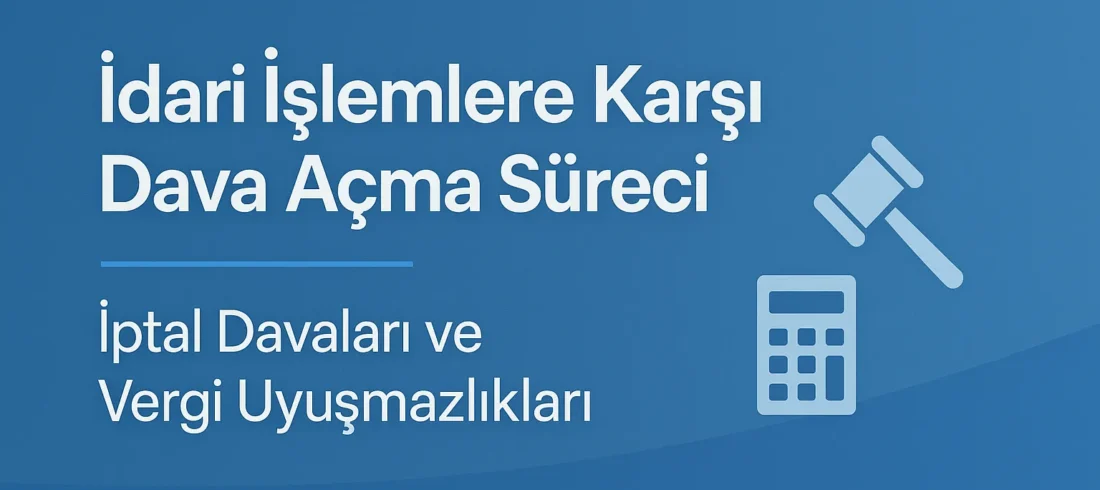 İdari İşlemlere Karşı Dava Açma Süreci İptal Davaları ve Vergi Uyuşmazlıkları İdari İşlemlere Karşı Dava Açma Süreci İptal Davaları ve Vergi Uyuşmazlıkları