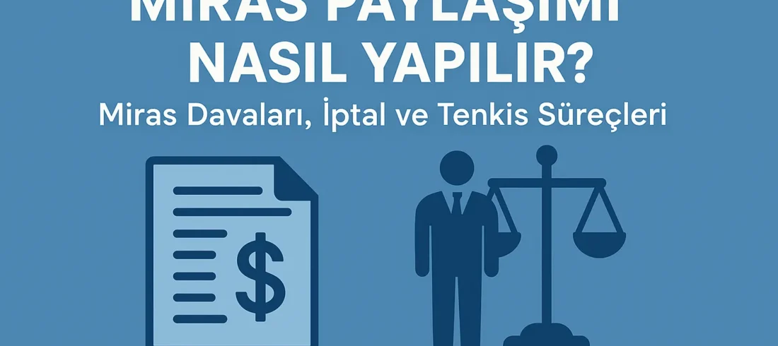 Miras Paylaşımı Nasıl Yapılır Miras Davaları İptal ve Tenkis Süreçleri